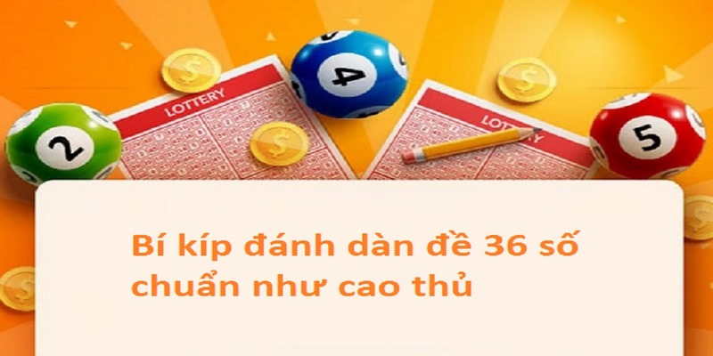 Bí kíp chọn dàn đề 36 số để nuôi